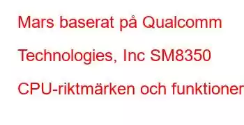 Mars baserat på Qualcomm Technologies, Inc SM8350 CPU-riktmärken och funktioner