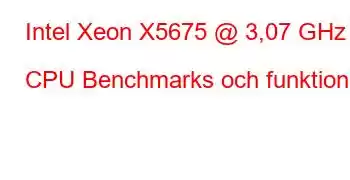 Intel Xeon X5675 @ 3,07 GHz CPU Benchmarks och funktioner