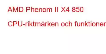 AMD Phenom II X4 850 CPU-riktmärken och funktioner