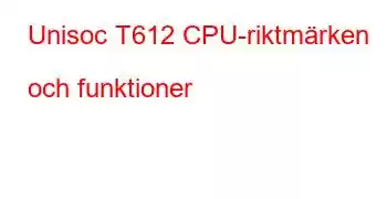 Unisoc T612 CPU-riktmärken och funktioner