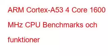 ARM Cortex-A53 4 Core 1600 MHz CPU Benchmarks och funktioner