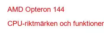 AMD Opteron 144 CPU-riktmärken och funktioner