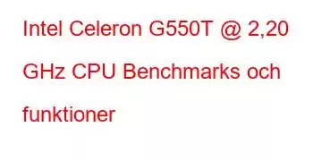 Intel Celeron G550T @ 2,20 GHz CPU Benchmarks och funktioner