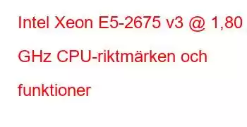 Intel Xeon E5-2675 v3 @ 1,80 GHz CPU-riktmärken och funktioner