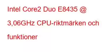 Intel Core2 Duo E8435 @ 3,06GHz CPU-riktmärken och funktioner