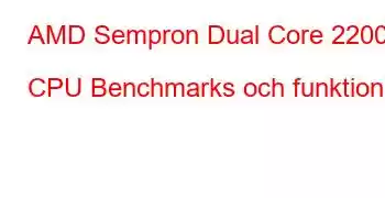 AMD Sempron Dual Core 2200 CPU Benchmarks och funktioner