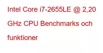 Intel Core i7-2655LE @ 2,20 GHz CPU Benchmarks och funktioner