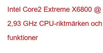 Intel Core2 Extreme X6800 @ 2,93 GHz CPU-riktmärken och funktioner