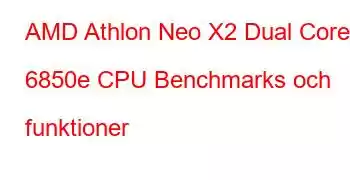 AMD Athlon Neo X2 Dual Core 6850e CPU Benchmarks och funktioner