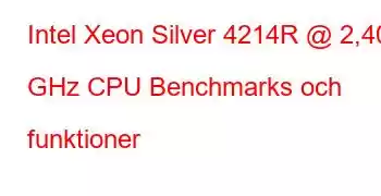 Intel Xeon Silver 4214R @ 2,40 GHz CPU Benchmarks och funktioner