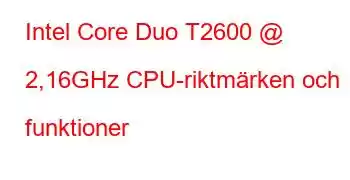 Intel Core Duo T2600 @ 2,16GHz CPU-riktmärken och funktioner