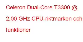 Celeron Dual-Core T3300 @ 2,00 GHz CPU-riktmärken och funktioner