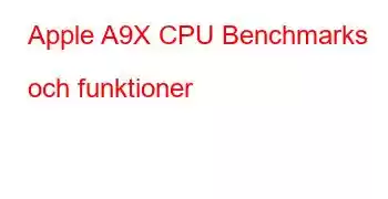 Apple A9X CPU Benchmarks och funktioner