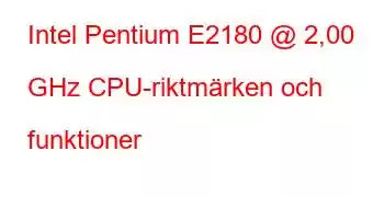 Intel Pentium E2180 @ 2,00 GHz CPU-riktmärken och funktioner