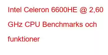 Intel Celeron 6600HE @ 2,60 GHz CPU Benchmarks och funktioner