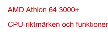 AMD Athlon 64 3000+ CPU-riktmärken och funktioner