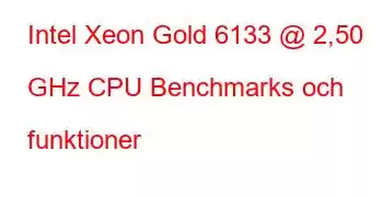 Intel Xeon Gold 6133 @ 2,50 GHz CPU Benchmarks och funktioner