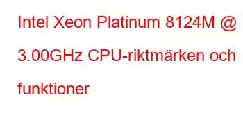 Intel Xeon Platinum 8124M @ 3.00GHz CPU-riktmärken och funktioner