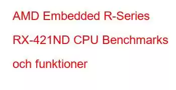 AMD Embedded R-Series RX-421ND CPU Benchmarks och funktioner