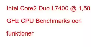 Intel Core2 Duo L7400 @ 1,50 GHz CPU Benchmarks och funktioner