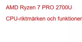 AMD Ryzen 7 PRO 2700U CPU-riktmärken och funktioner