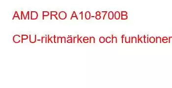 AMD PRO A10-8700B CPU-riktmärken och funktioner