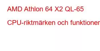 AMD Athlon 64 X2 QL-65 CPU-riktmärken och funktioner