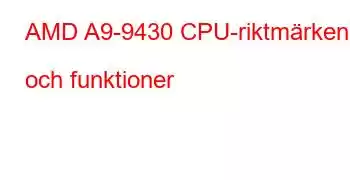 AMD A9-9430 CPU-riktmärken och funktioner