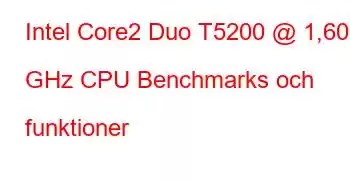 Intel Core2 Duo T5200 @ 1,60 GHz CPU Benchmarks och funktioner