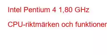 Intel Pentium 4 1,80 GHz CPU-riktmärken och funktioner