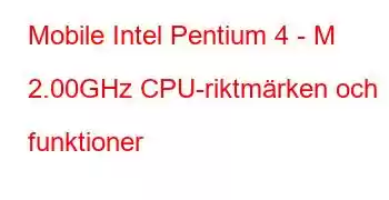 Mobile Intel Pentium 4 - M 2.00GHz CPU-riktmärken och funktioner