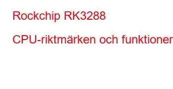 Rockchip RK3288 CPU-riktmärken och funktioner