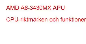 AMD A6-3430MX APU CPU-riktmärken och funktioner