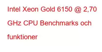 Intel Xeon Gold 6150 @ 2,70 GHz CPU Benchmarks och funktioner