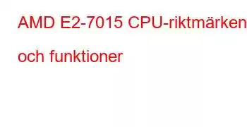 AMD E2-7015 CPU-riktmärken och funktioner