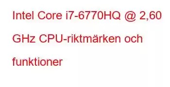 Intel Core i7-6770HQ @ 2,60 GHz CPU-riktmärken och funktioner