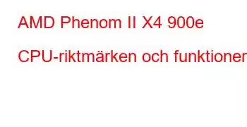 AMD Phenom II X4 900e CPU-riktmärken och funktioner