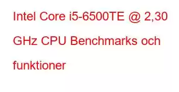 Intel Core i5-6500TE @ 2,30 GHz CPU Benchmarks och funktioner