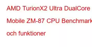 AMD TurionX2 Ultra DualCore Mobile ZM-87 CPU Benchmarks och funktioner