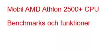 Mobil AMD Athlon 2500+ CPU Benchmarks och funktioner