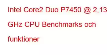 Intel Core2 Duo P7450 @ 2,13 GHz CPU Benchmarks och funktioner