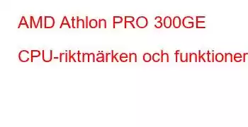 AMD Athlon PRO 300GE CPU-riktmärken och funktioner