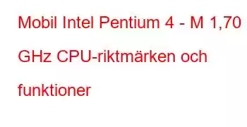 Mobil Intel Pentium 4 - M 1,70 GHz CPU-riktmärken och funktioner