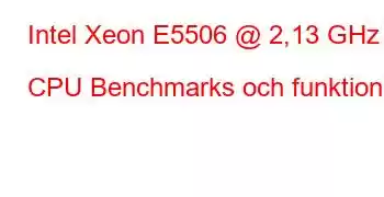 Intel Xeon E5506 @ 2,13 GHz CPU Benchmarks och funktioner