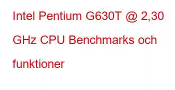 Intel Pentium G630T @ 2,30 GHz CPU Benchmarks och funktioner