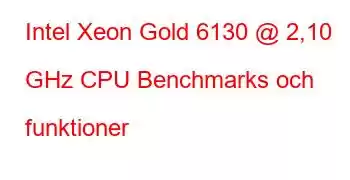 Intel Xeon Gold 6130 @ 2,10 GHz CPU Benchmarks och funktioner