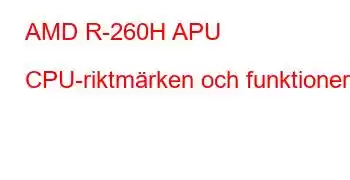 AMD R-260H APU CPU-riktmärken och funktioner