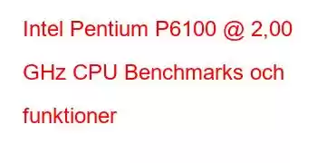 Intel Pentium P6100 @ 2,00 GHz CPU Benchmarks och funktioner