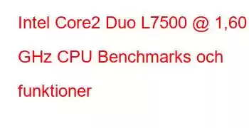 Intel Core2 Duo L7500 @ 1,60 GHz CPU Benchmarks och funktioner