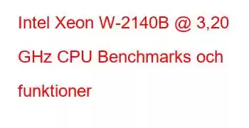 Intel Xeon W-2140B @ 3,20 GHz CPU Benchmarks och funktioner